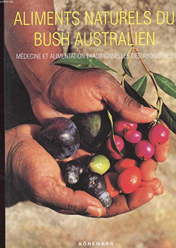 Bush food : Aliments naturels et médecine par les plantes du bush australien