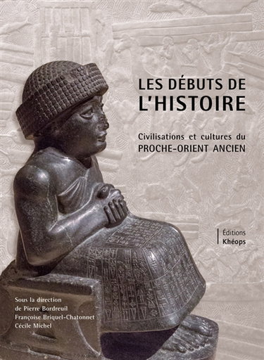 Couverture de Les débuts de l'histoire : civilisations et cultures du Proche-Orient ancien