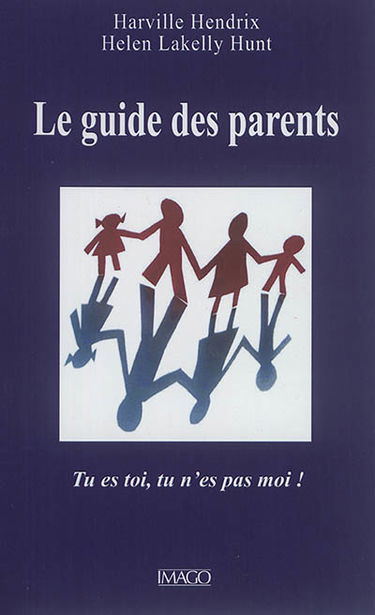 Le guide des parents : tu es toi, tu n'es pas moi !