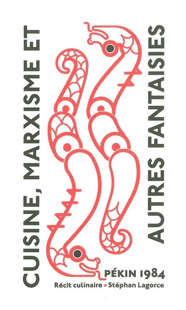 Cuisine, marxisme : et autres fantaisies : Pékin 1984, un récit culinaire