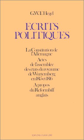 Ecrits Politiques : la Constitution de l'Allemagne. Actes de l'Assemblée des états du royaume de Wurtemberg. A propos du `Reform bill' anglais