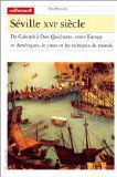 Séville XVIe siècle : de Colomb à Don Quichotte, entre Europe et Amériques, le coeur et les richesses du monde