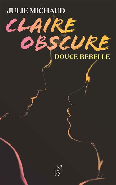 Claire obscure. Vol. 1. Douce rebelle