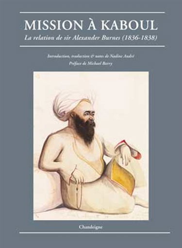 Mission à Kaboul : la relation de Sir Alexander Burnes (1836-1838)