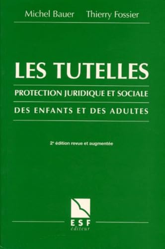 Les Tutelles. Protection Juridique Et Sociale Des Enfants Et Des Adultes, 2eme Edition