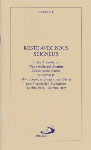 Reste avec nous Seigneur : Lettre apostolique Mane nobiscum Domine à l'épiscopat, au clergé et aux fidèles pour l'année de l'Eucharistie, octobre 2004-octobre 2005
