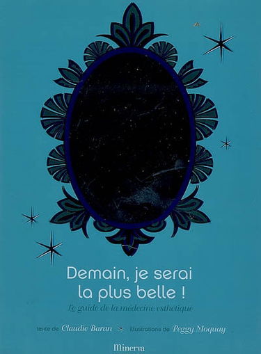 Demain, je serai la plus belle ! : le guide de la médecine esthétique