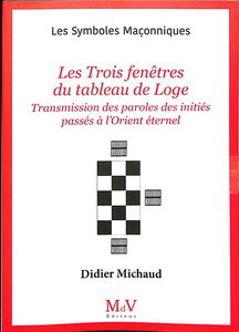 Les trois fenêtres du tableau de loge : transmission des paroles des initiés passés à l'Orient éternel