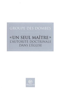 Un seul Maître (Mt 23, 8) : l'autorité doctrinale dans l'Eglise