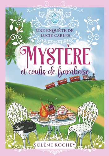 Mystère et coulis de framboise: Une enquête de Lucie Carles