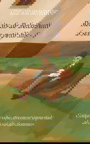 Récits de Belzébuth à son petit fils - Volume I: Critique objectivement impartiale de la vie des hommes