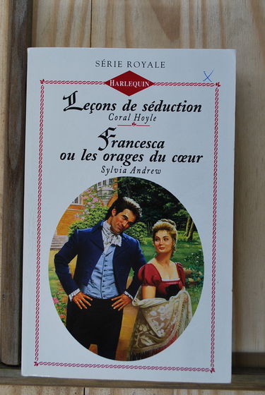 Leçons de séduction suivi de Francesca ou les orages du c ur : Collection : Harlequin série royale n° 260