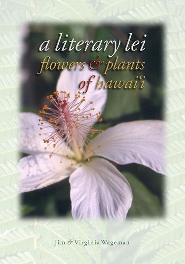 A Literary Lei: Flowers & Plants Of Hawaii