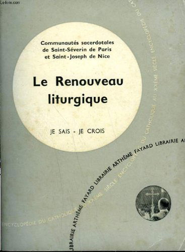 Le renouveau liturgique. collection je sais-je crois n° 110. encyclopedie du catholique au xxeme.