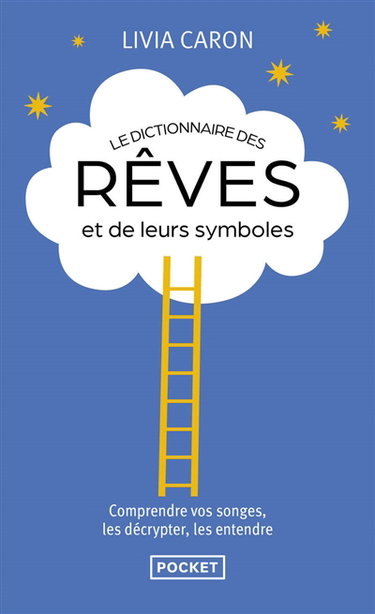 Le dictionnaire des rêves et de leurs symboles : comprendre vos songes, les décrypter, les entendre
