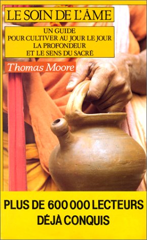Le Soin de l'âme : un guide pour cultiver au jour le jour la profondeur et le sens du sacré