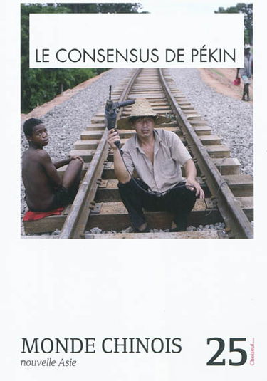 Monde chinois : nouvelle Asie, n° 25. Le consensus de Pékin