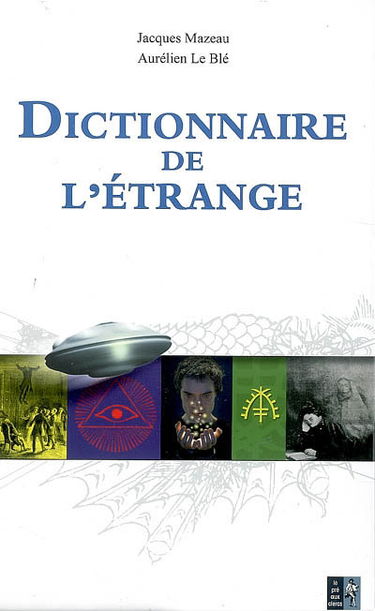 Dictionnaire de l'étrange : l'abc des mystères en tout genre à l'usage des néophytes