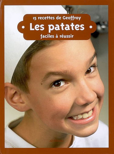 Les patates : 15 recettes de Geoffroy, faciles à réussir