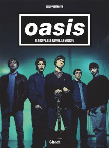 Oasis : le groupe, les albums, la musique