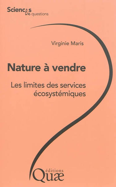 Nature à vendre : les limites des services écosystémiques : conférences-débats organisées par le groupe Sciences en questions à l'Inra en 2013, le 15 février à Dijon, le 18 février à Nancy, le 25 mars à Avignon