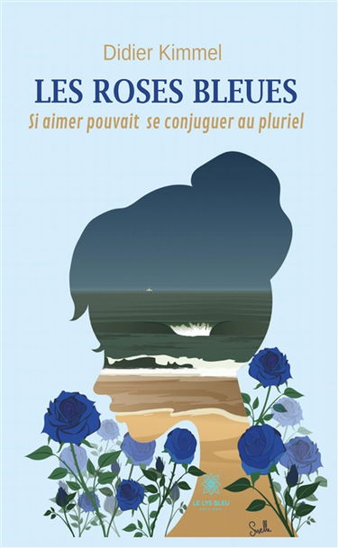 Les roses bleues : Si aimer pouvait se conjuguer au pluriel
