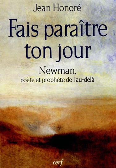 Fais paraître ton jour : Newman poète et prophète de l'au-delà