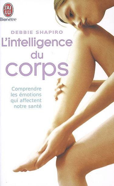 L'intelligence du corps : comprendre les émotions qui affectent notre santé