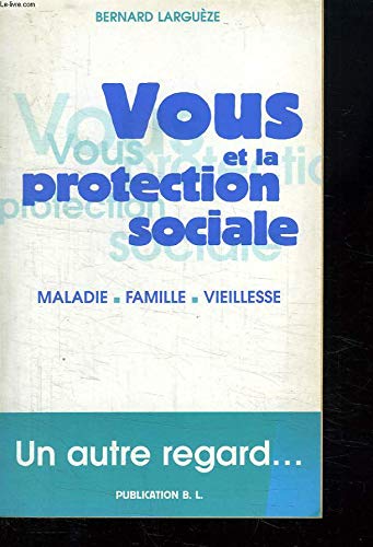 Vous et la protection sociale : maladie, famille, vieillesse