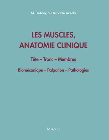 Les muscles, anatomie clinique : tête, tronc, membres : biomécanique, palpation, pathologie