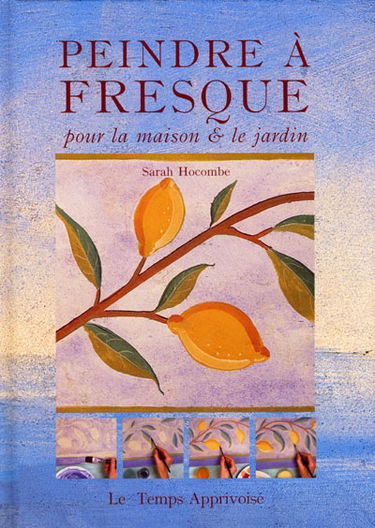 Peindre à fresque : pour la maison et le jardin