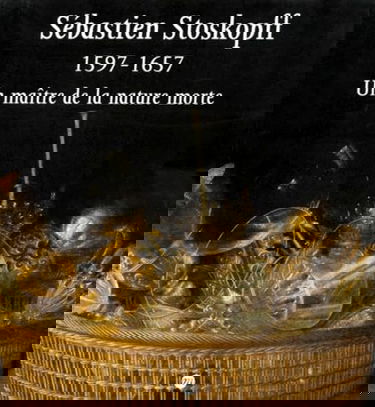 Sébastien Stoskopff, 1597-1657 : exposition, Strasbourg, Musée de l'Oeuvre Notre-Dame, 15 mars-15 juin 1997