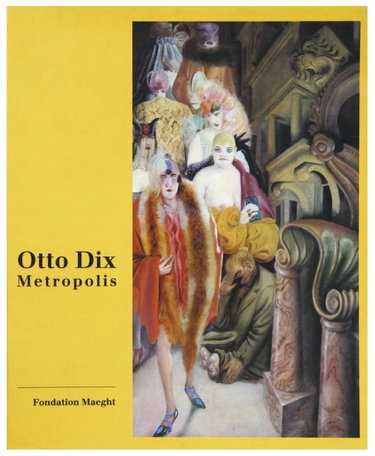 Couverture de Otto Dix: Metropolis, 2 juillet - octobre 1998, Fondation Meaght