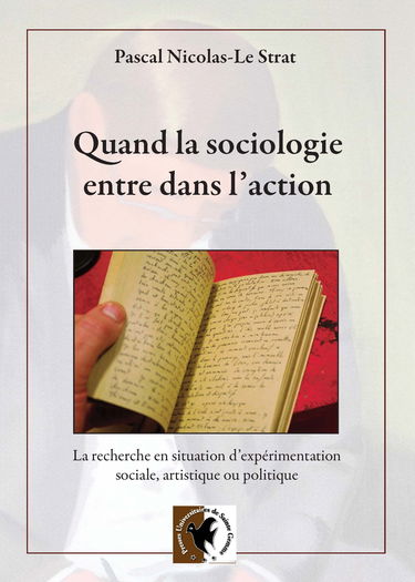 Quand la sociologie entre dans l'action: La recherche en situation d'expérimentation sociale, artistique ou politique