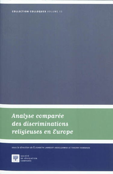 Analyse comparée des discriminations religieuses en Europe. A comparative approach to religious discriminations in Europe : actes du colloque Les discriminations religieuses, analyse administrative et juridictionnelle des différends en France et dans le m