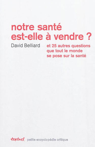 Notre santé est-elle à vendre ? : et 25 autres questions que tout le monde se pose sur la santé