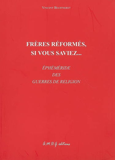 Frères réformés, si vous saviez... : éphéméride des guerres de Religion