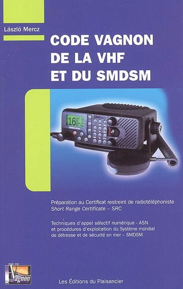 Couverture de Code Vagnon de la VHF et du SMDSM : préparation au certificat restreint de radiotéléphoniste, short range certificate-SRC : techniques d'appel sélectif numérique-ASN et procédures d'exploitation du système mondial de détresse et de sécurité en mer-SMDSM
