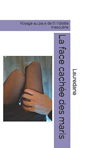 La face cachée des maris: Voyage au pays de l'infidélité masculine