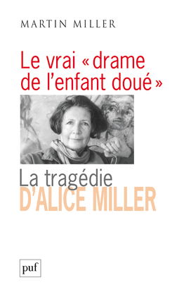 Le vrai drame de l'enfant doué : la tragédie d'Alice Miller : l'effet des traumatismes de guerre dans la famille