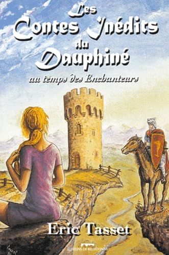 Les Contes inédits du Dauphiné: Au Temps des Enchanteurs