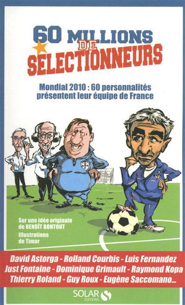 60 millions de sélectionneurs : Mondial 2010 : 60 personnalités présentent leur équipe de France