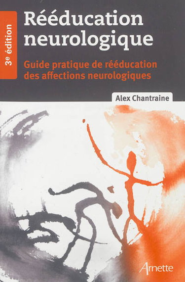 Couverture de Rééducation neurologique : guide pratique de rééducation des affections neurologiques
