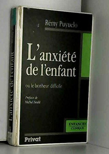 L'Anxiété de l'enfant ou le Bonheur difficile