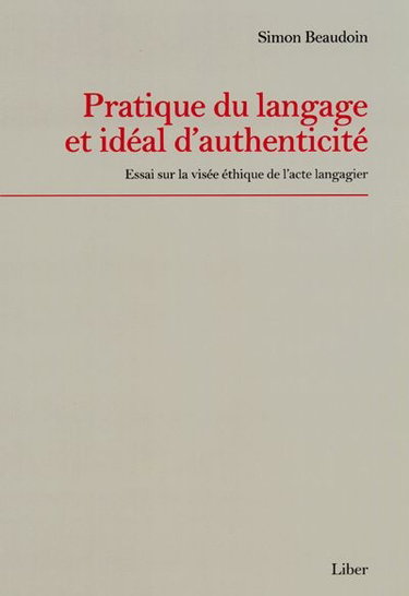 Pratique du langage et idéal d'authenticité : essai sur la visée éthique de l'acte langagier