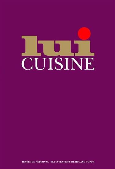 Lui cuisine : le manuel du parfait maître queux