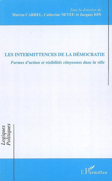 Couverture de Les intermittences de la démocratie : formes d'action et visibilités citoyennes dans la ville