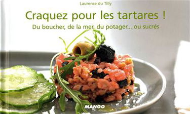 Craquez pour les tartares ! : du boucher, de la mer, du potager... ou sucrés