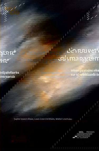 Le nouvel esprit du management: Interrogations interdisciplinaires sur la spiritualité en entreprise