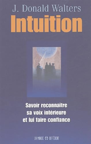 Intuition: Savoir reconnaître sa voix intérieure et lui faire confiance